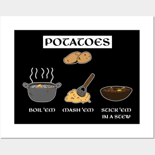 Potatoes Boil Em Mash Em Stick Em in a Stew Posters and Art